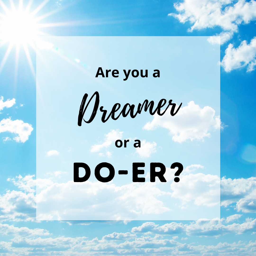 Are You A Do-er or a Dreamer? Or Both?