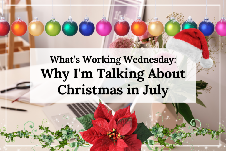 What’s Working Wednesday: Why I’m Talking About Christmas in July