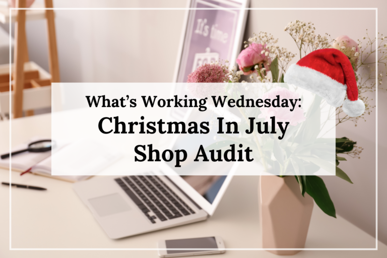 What’s Working Wednesday: Christmas in july Shop Audit